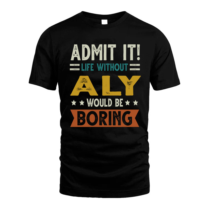 AIKEN HH88-K2–Personalized Funny Quote Apparel “Life Without NAME Would Be Boring”