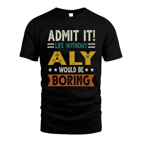 AIKEN HH88-K2–Personalized Funny Quote Apparel “Life Without NAME Would Be Boring”