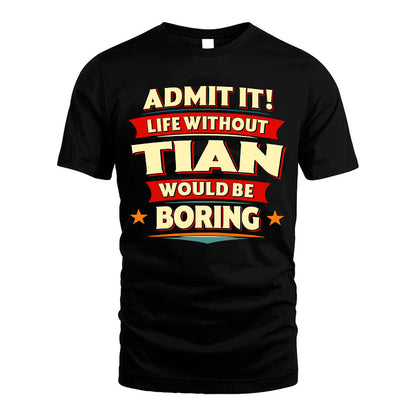 TIAN HH88-K2-106–Personalized Funny Quote Apparel “Life Without NAME Would Be Boring”