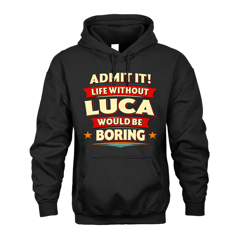 LUCA HH88-K2-106–Personalized Funny Quote Apparel “Life Without NAME Would Be Boring”