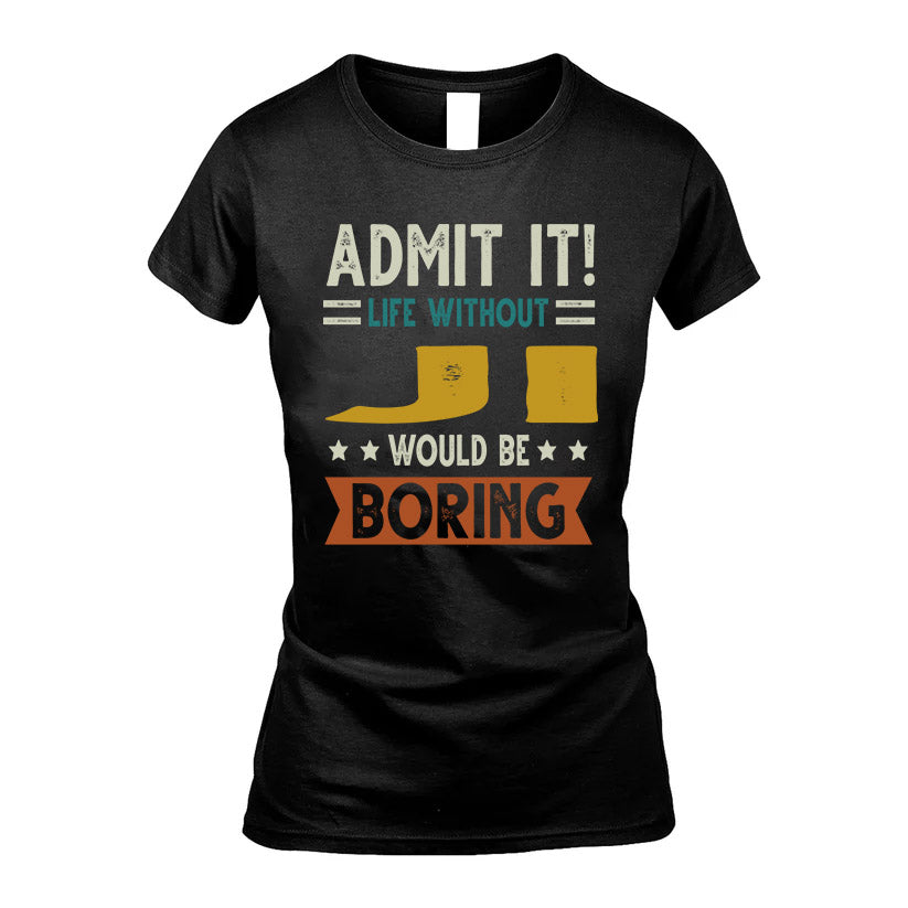 JI HH88-K2–Personalized Funny Quote Apparel “Life Without NAME Would Be Boring”