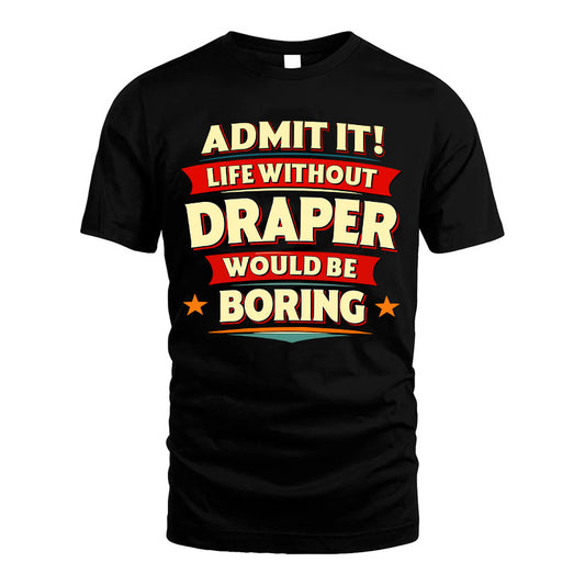 DRAPER HH88-K2-106–Personalized Funny Quote Apparel “Life Without NAME Would Be Boring”