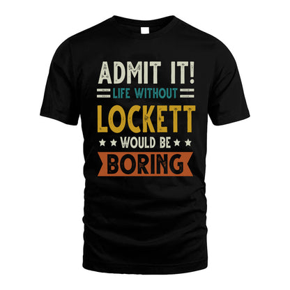 LOCKETT HH88-K2–Personalized Funny Quote Apparel “Life Without NAME Would Be Boring”