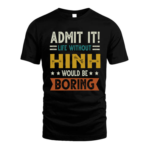 HINH HH88-K2–Personalized Funny Quote Apparel “Life Without NAME Would Be Boring”