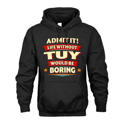 TUY HH88-K2-106–Personalized Funny Quote Apparel “Life Without NAME Would Be Boring”