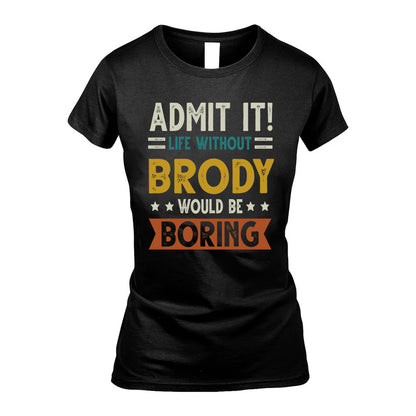 BRODY HH88-K2–Personalized Funny Quote Apparel “Life Without NAME Would Be Boring”