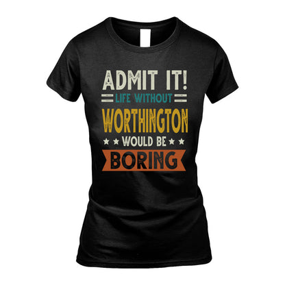 WORTHINGTON HH88-K2–Personalized Funny Quote Apparel “Life Without NAME Would Be Boring”