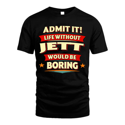 JETT HH88-K2-106–Personalized Funny Quote Apparel “Life Without NAME Would Be Boring”