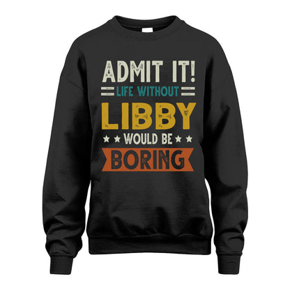 LIBBY HH88-K2–Personalized Funny Quote Apparel “Life Without NAME Would Be Boring”