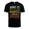 MONTEZ HH88-K2–Personalized Funny Quote Apparel “Life Without NAME Would Be Boring”