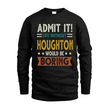HOUGHTON HH88-K2–Personalized Funny Quote Apparel “Life Without NAME Would Be Boring”