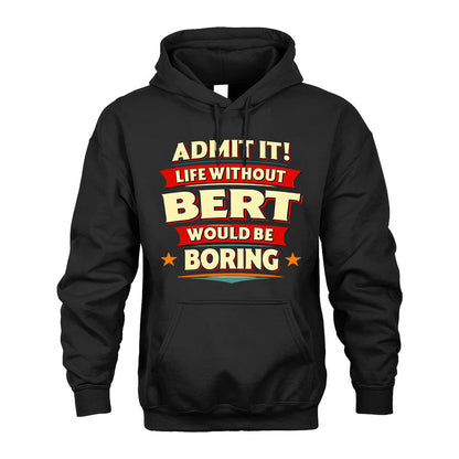 BERT HH88-K2-106–Personalized Funny Quote Apparel “Life Without NAME Would Be Boring”