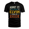 ELVIN HH88-K2–Personalized Funny Quote Apparel “Life Without NAME Would Be Boring”