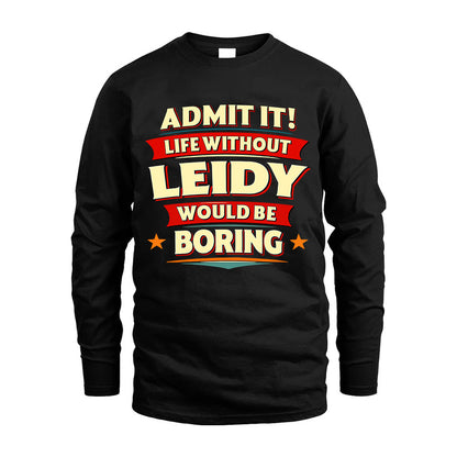 LEIDY HH88-K2-106–Personalized Funny Quote Apparel “Life Without NAME Would Be Boring”