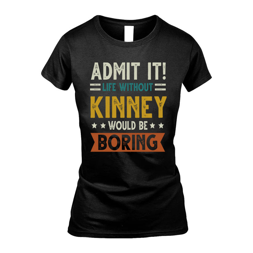 CROSSLEY HH88-K2–Personalized Funny Quote Apparel “Life Without NAME Would Be Boring”