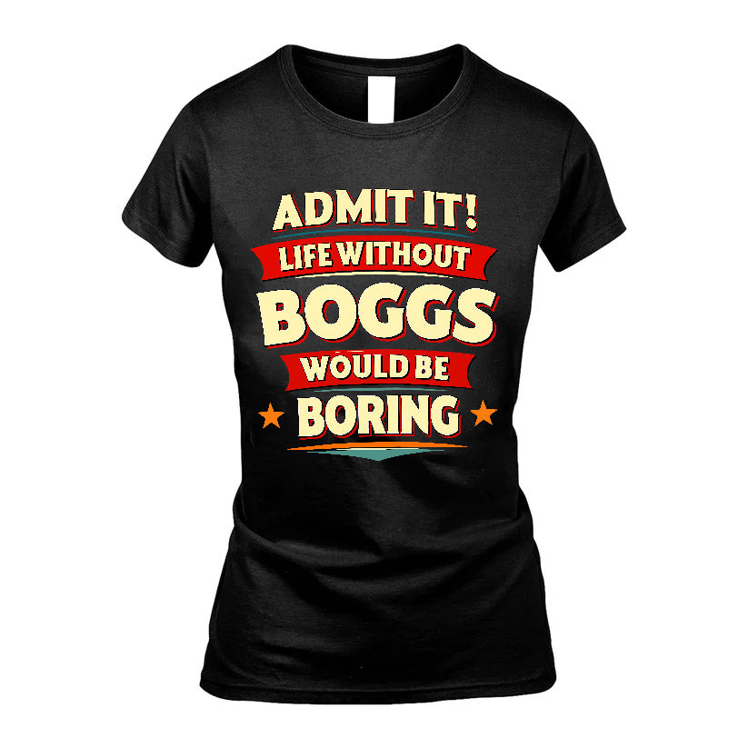 BOGGS HH88-K2-106–Personalized Funny Quote Apparel “Life Without NAME Would Be Boring”