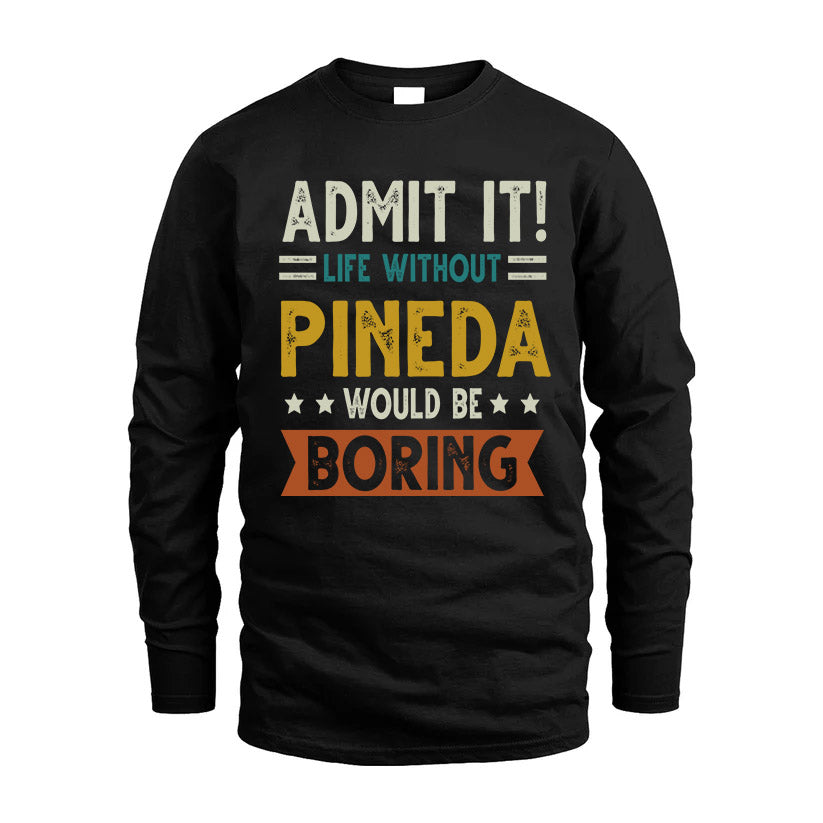PINEDA HH88-K2–Personalized Funny Quote Apparel “Life Without NAME Would Be Boring”
