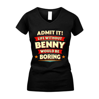 BENNY HH88-K2-106–Personalized Funny Quote Apparel “Life Without NAME Would Be Boring”