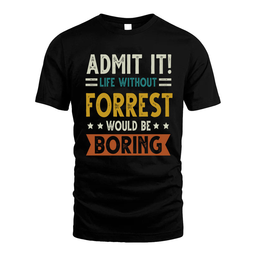 FORREST HH88-K2–Personalized Funny Quote Apparel “Life Without NAME Would Be Boring”