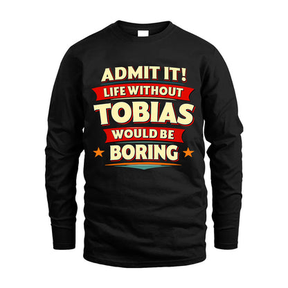 TOBIAS HH88-K2-106–Personalized Funny Quote Apparel “Life Without NAME Would Be Boring”