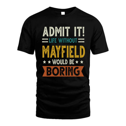 MAYFIELD HH88-K2–Personalized Funny Quote Apparel “Life Without NAME Would Be Boring”
