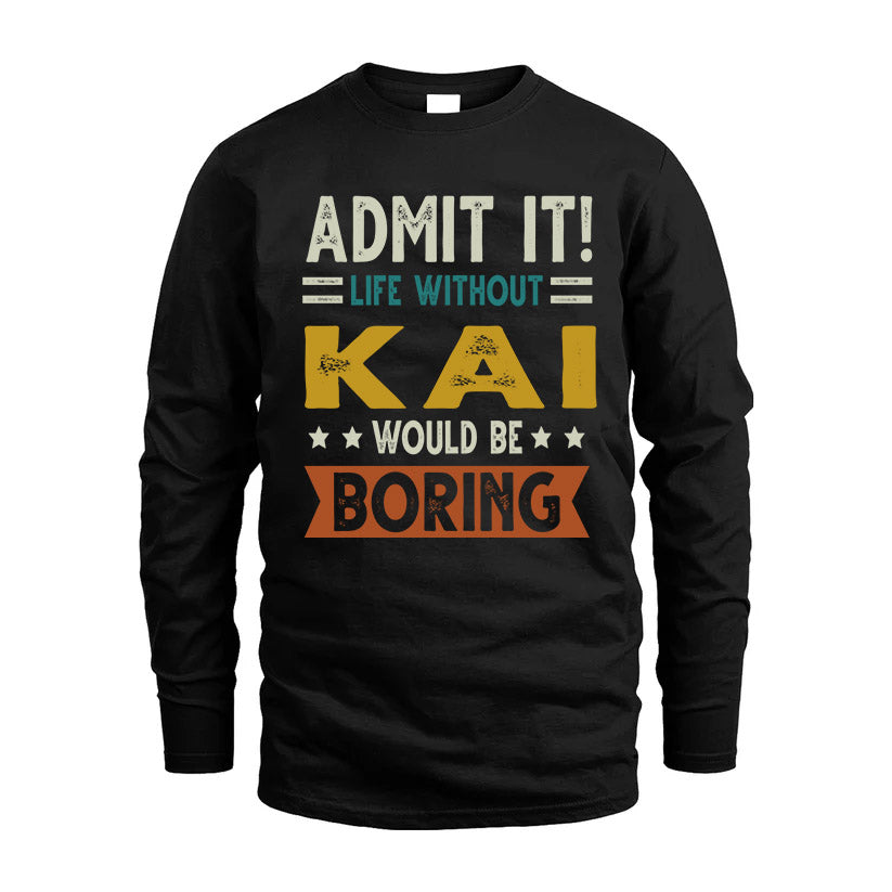 KAI HH88-K2–Personalized Funny Quote Apparel “Life Without NAME Would Be Boring”