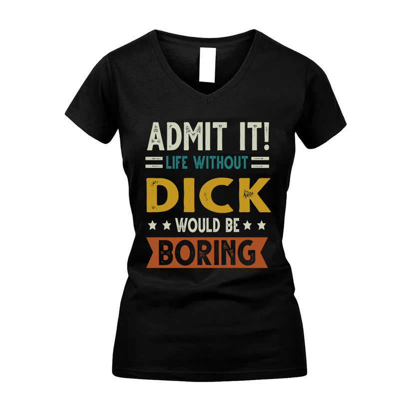 DICK HH88-K2–Personalized Funny Quote Apparel “Life Without NAME Would Be Boring”