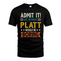 PLATT HH88-K2–Personalized Funny Quote Apparel “Life Without NAME Would Be Boring”
