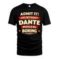 DANTE HH88-K2-106–Personalized Funny Quote Apparel “Life Without NAME Would Be Boring”