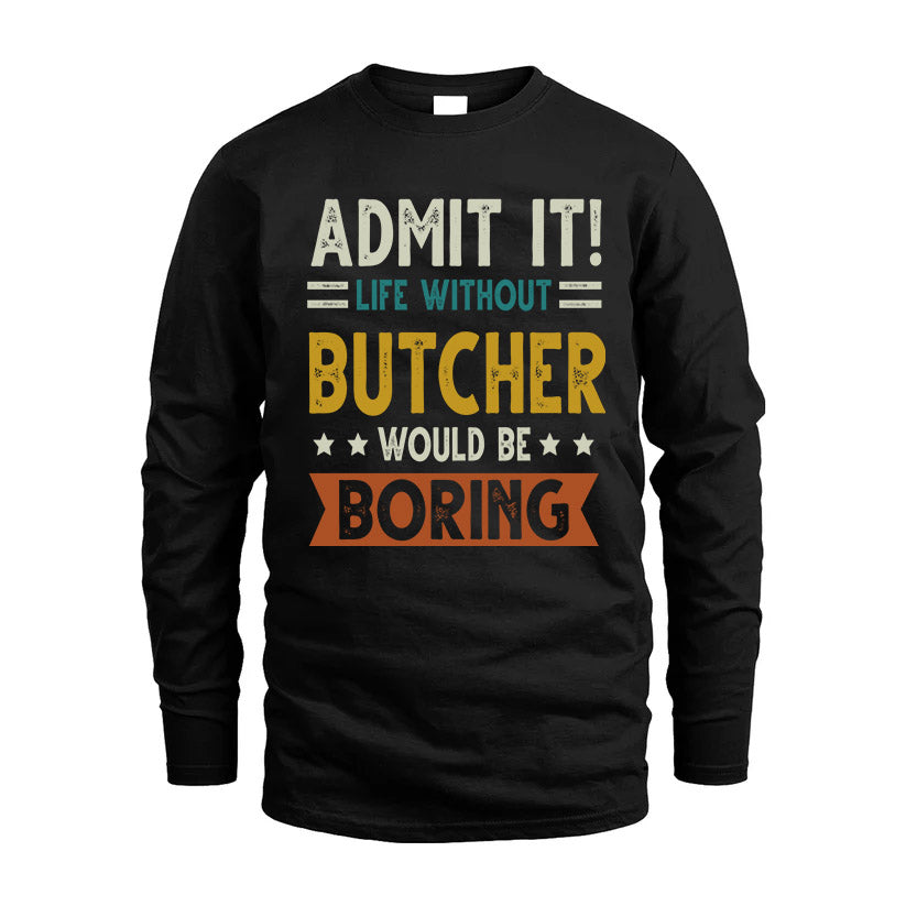 BUTCHER HH88-K2–Personalized Funny Quote Apparel “Life Without NAME Would Be Boring”