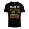 COMPTON HH88-K2–Personalized Funny Quote Apparel “Life Without NAME Would Be Boring”