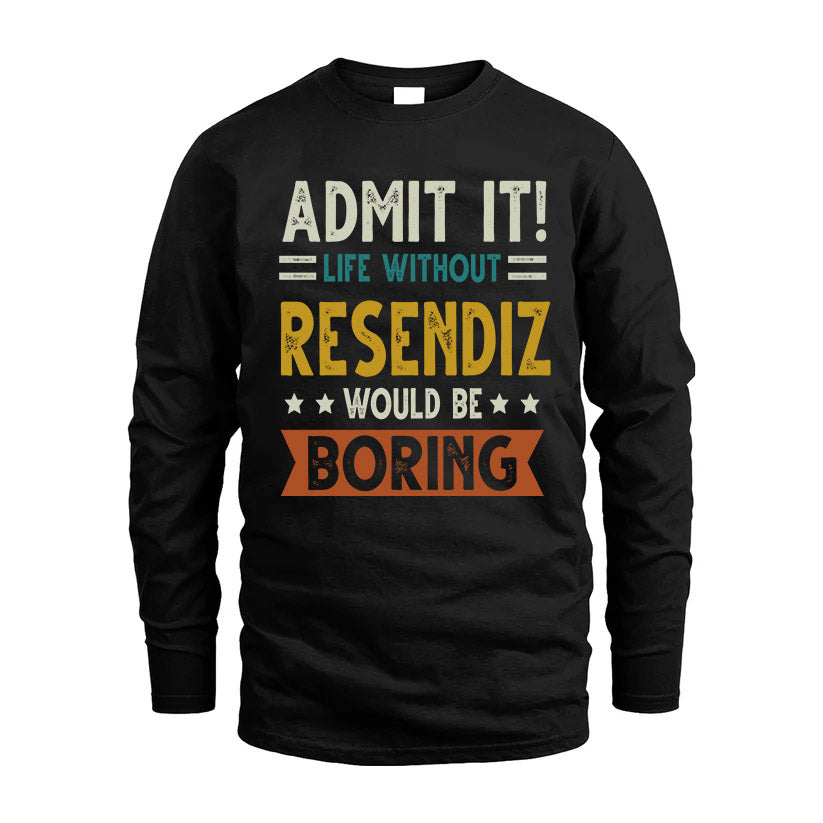 RESENDIZ HH88-K2–Personalized Funny Quote Apparel “Life Without NAME Would Be Boring”