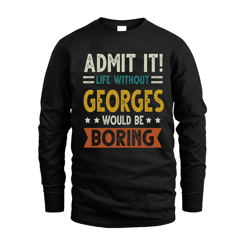 GEORGES HH88-K2–Personalized Funny Quote Apparel “Life Without NAME Would Be Boring”