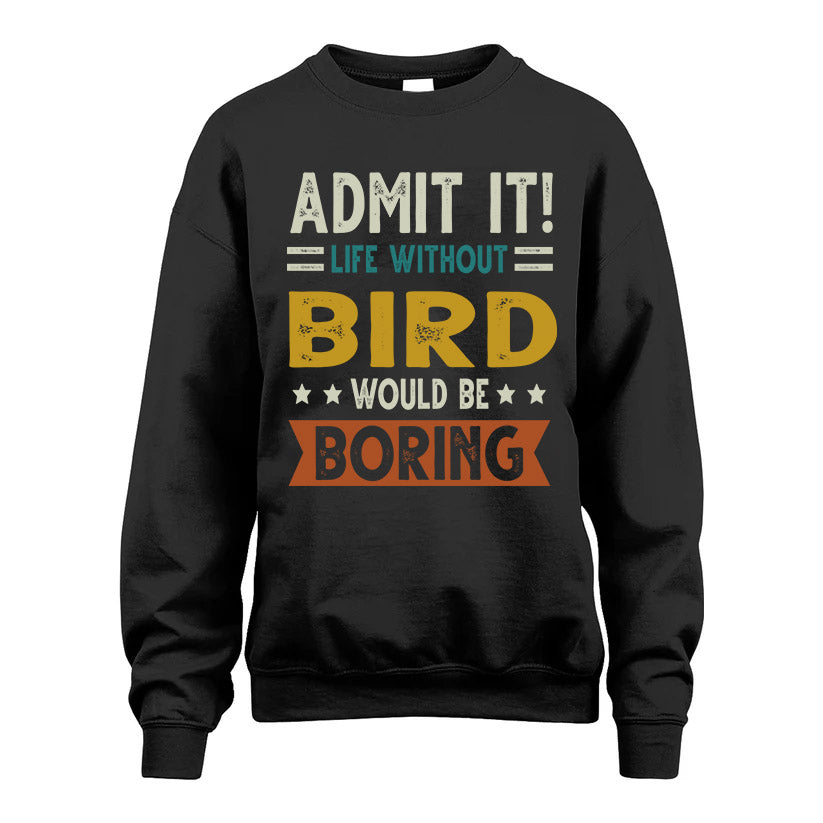 BIRD HH88-K2–Personalized Funny Quote Apparel “Life Without NAME Would Be Boring”