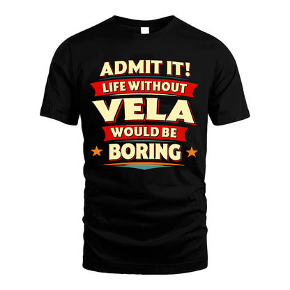 VELA HH88-K2-106–Personalized Funny Quote Apparel “Life Without NAME Would Be Boring”