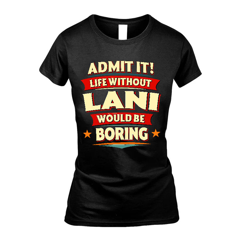 LANI HH88-K2-106–Personalized Funny Quote Apparel “Life Without NAME Would Be Boring”