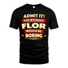 FLOR HH88-K2-106–Personalized Funny Quote Apparel “Life Without NAME Would Be Boring”