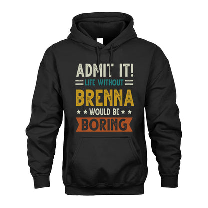 BRENNA HH88-K2–Personalized Funny Quote Apparel “Life Without NAME Would Be Boring”