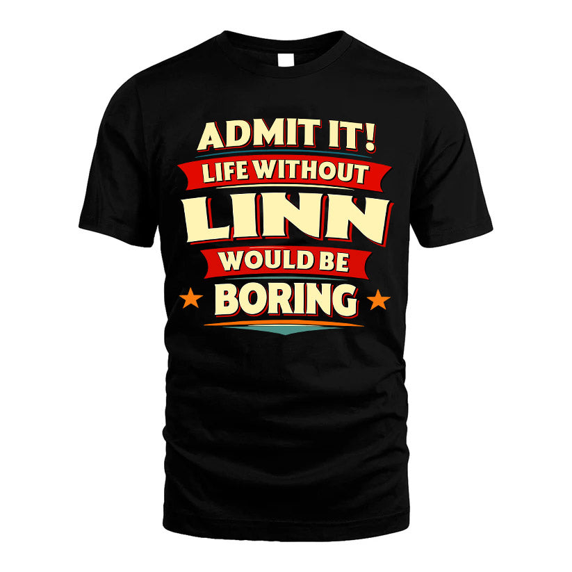 LINN HH88-K2-106–Personalized Funny Quote Apparel “Life Without NAME Would Be Boring”
