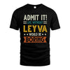 LEYVA HH88-K2–Personalized Funny Quote Apparel “Life Without NAME Would Be Boring”