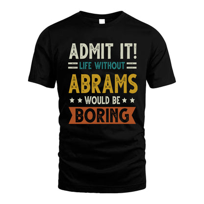 ABRAMS HH88-K2–Personalized Funny Quote Apparel “Life Without NAME Would Be Boring”