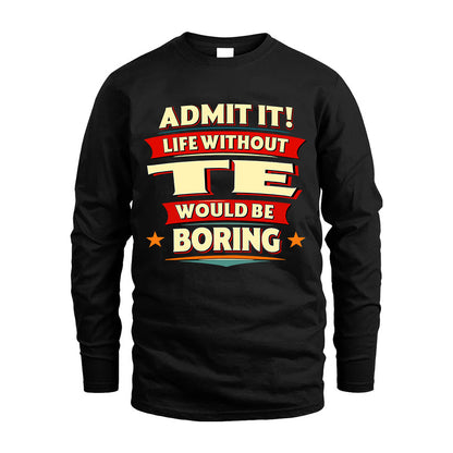 TE HH88-K2-106–Personalized Funny Quote Apparel “Life Without NAME Would Be Boring”