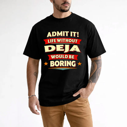 DEJA HH88-K2-106–Personalized Funny Quote Apparel “Life Without NAME Would Be Boring”