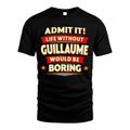 GUILLAUME HH88-K2-106–Personalized Funny Quote Apparel “Life Without NAME Would Be Boring”