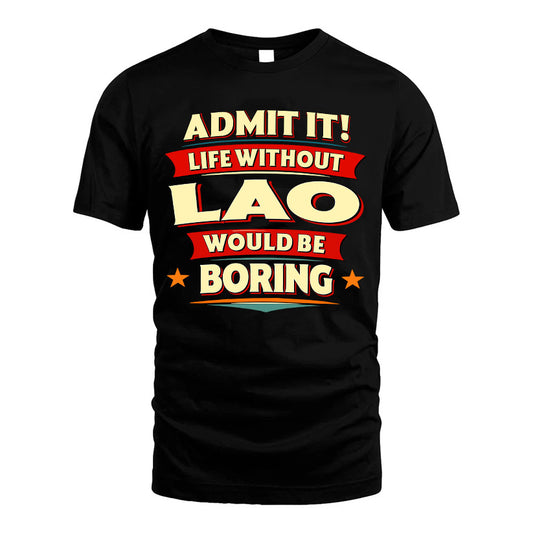 LAO HH88-K2-106–Personalized Funny Quote Apparel “Life Without NAME Would Be Boring”