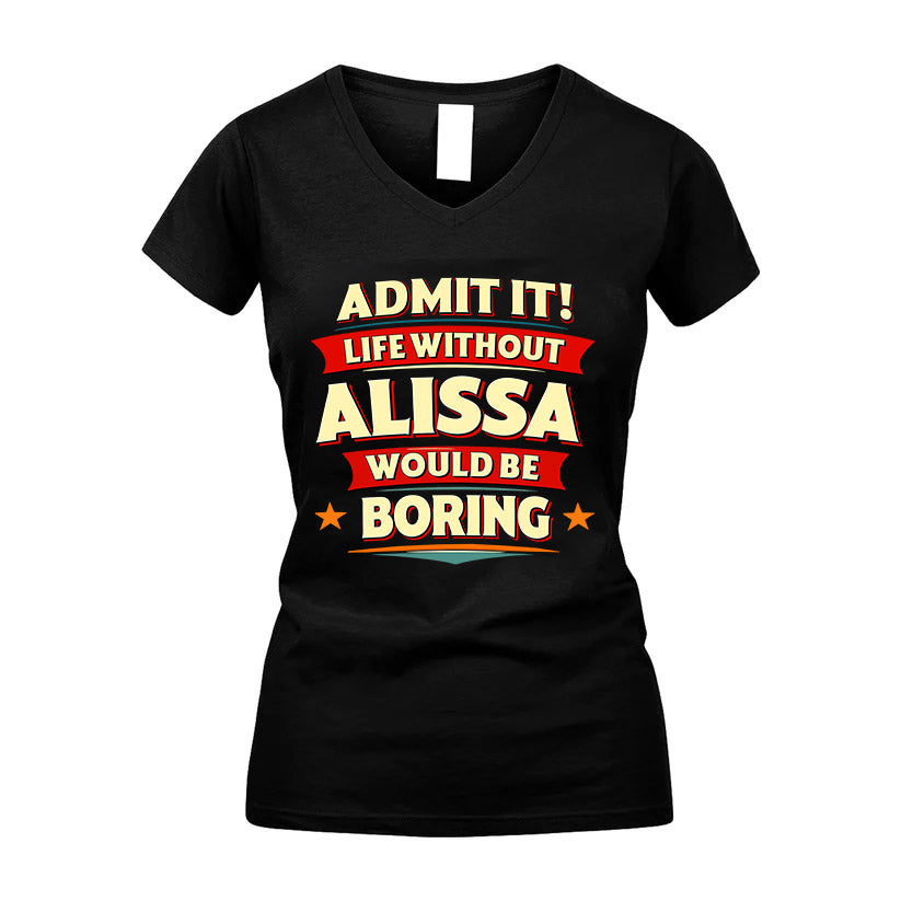 ALISSA HH88-K2-106–Personalized Funny Quote Apparel “Life Without NAME Would Be Boring”