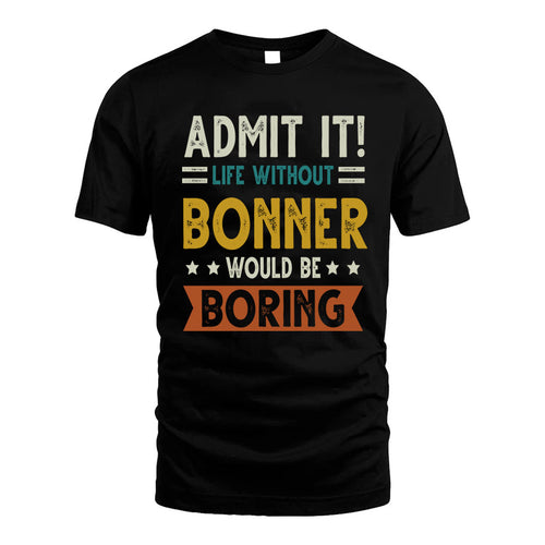 BONNER HH88-K2–Personalized Funny Quote Apparel “Life Without NAME Would Be Boring”