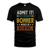 BONNER HH88-K2–Personalized Funny Quote Apparel “Life Without NAME Would Be Boring”