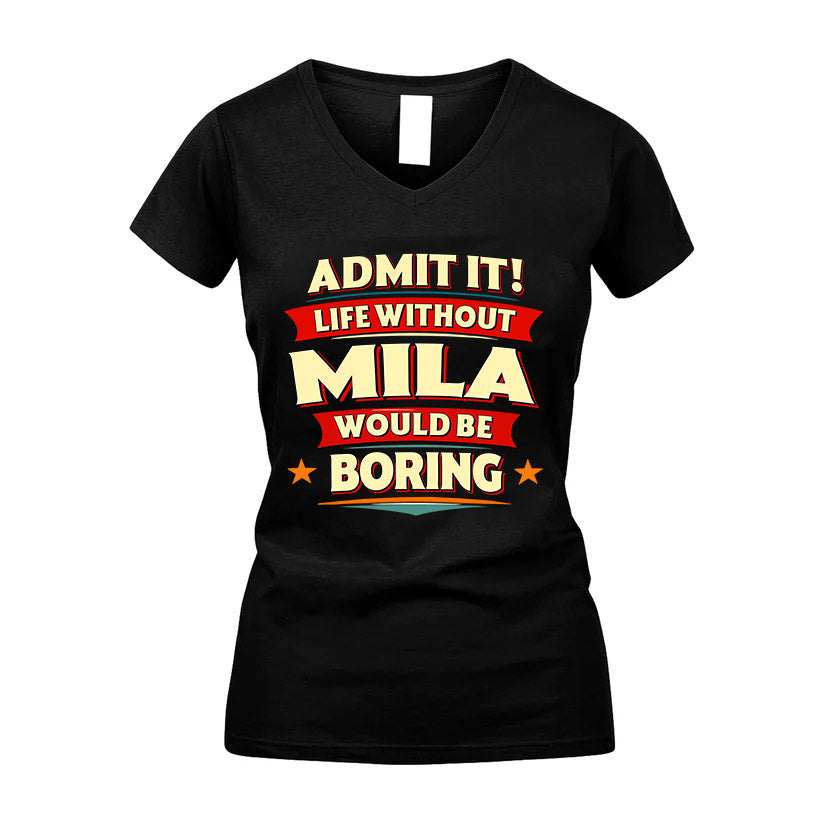 MILA HH88-K2-106–Personalized Funny Quote Apparel “Life Without NAME Would Be Boring”