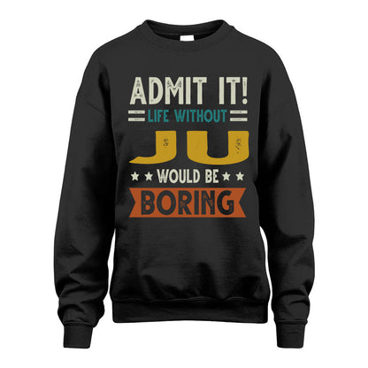 JU HH88-K2–Personalized Funny Quote Apparel “Life Without NAME Would Be Boring”